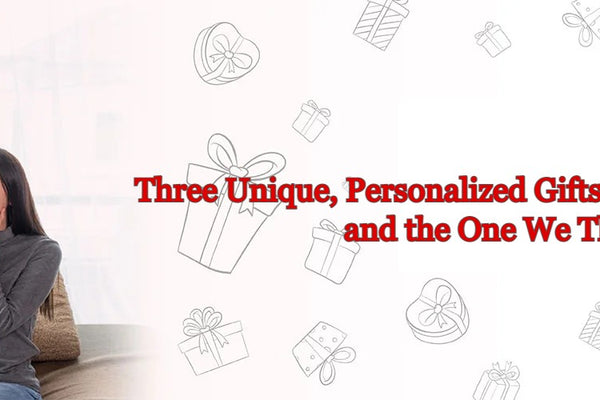 Three Unique, Personalized Gifts Your Loved One will Cherish, and the One We Think is the Best